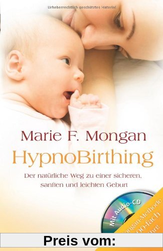 HypnoBirthing. Der natürliche Weg zu einer sicheren, sanften und leichten Geburt: Die Mongan-Methode - 10000fach bewährt