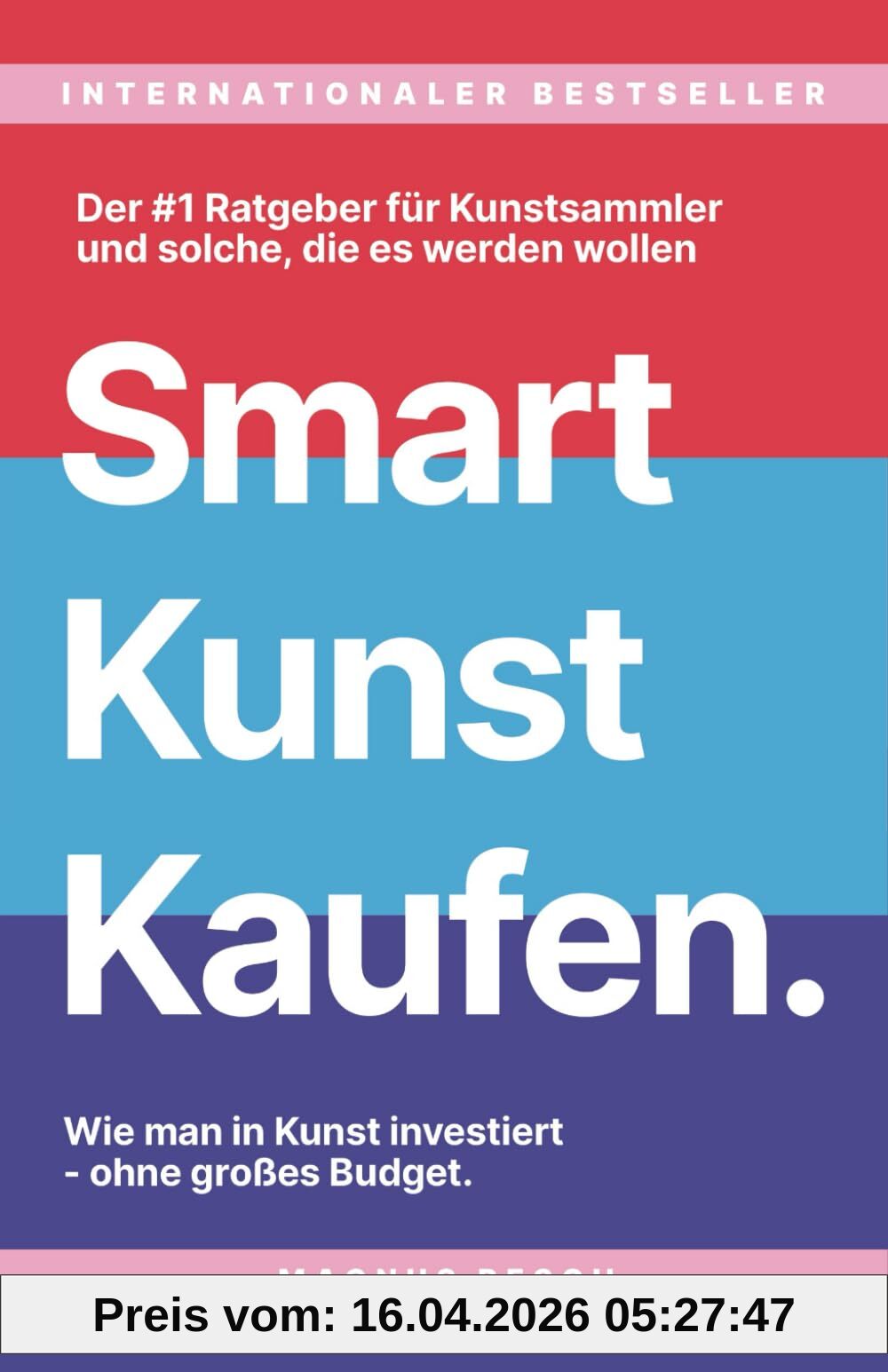 Smart Kunst Kaufen: Wie man in Kunst investiert, ohne großes Budget. Der #1 Ratgeber für Kunstsammler, und solche die es werden wollen.