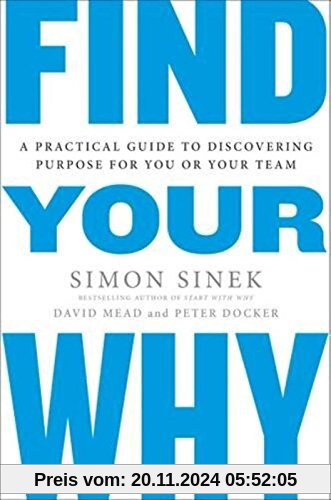 Find Your Why: A Practical Guide for Discovering Purpose for You and Your Team