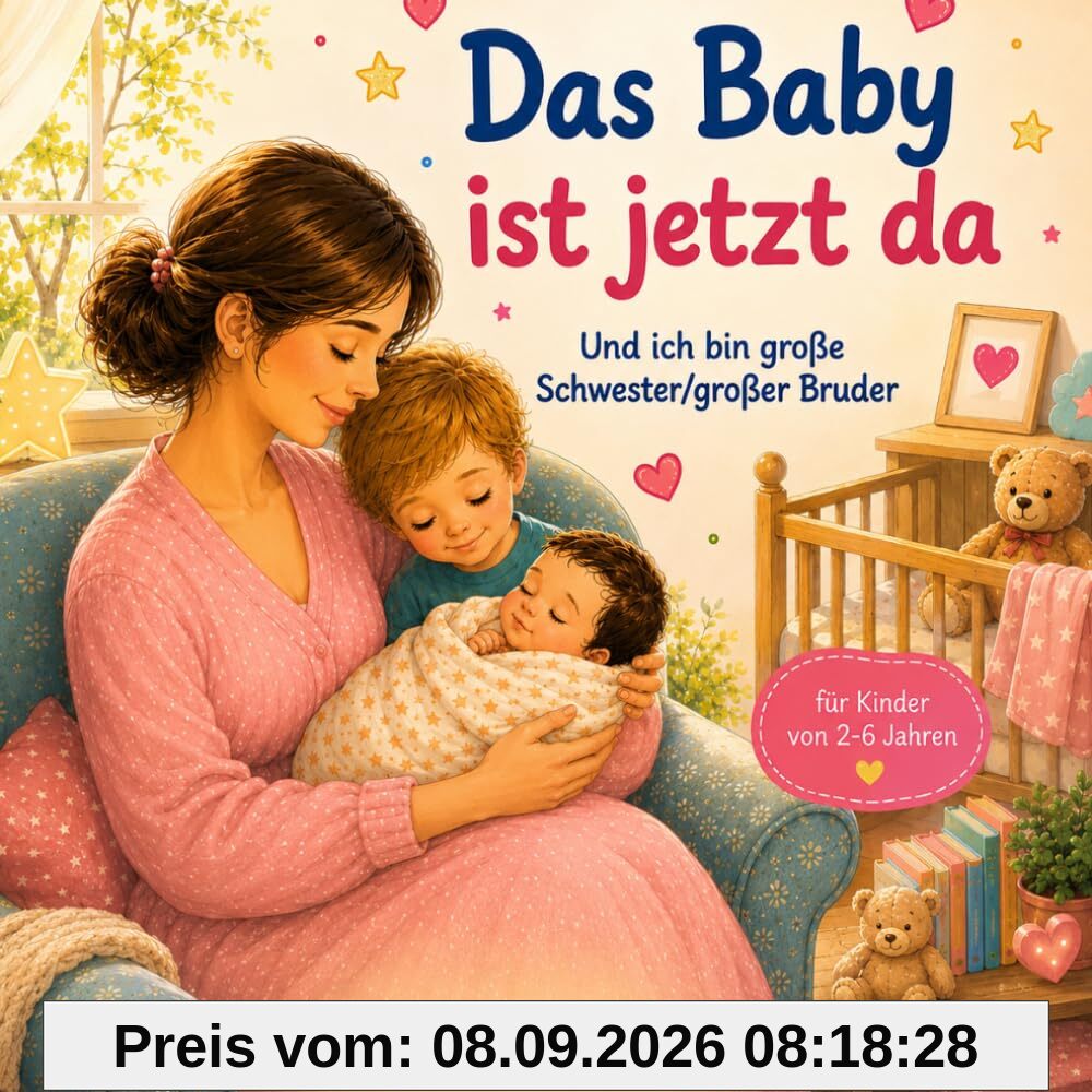 Das Baby ist jetzt da: und ich bin große Schwester/ großer Bruder für Kinder von 2-6 Jahren inkl. Affirmationen