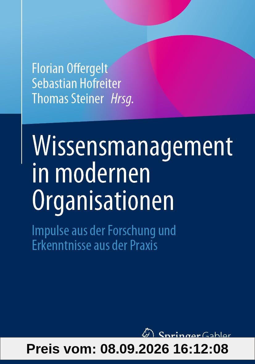 Wissensmanagement in modernen Organisationen: Impulse aus der Forschung und Erkenntnisse aus der Praxis
