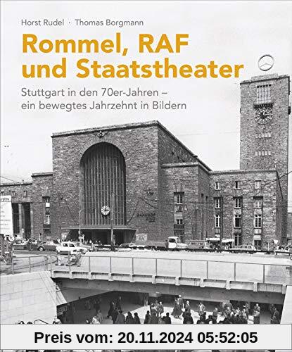 Rommel, U-Bahn, Staatsballett. Stuttgart in den 70er-Jahren. Ein bewegtes Jahrzehnt in Bildern. 190 Schwarzweiß-Aufnahme