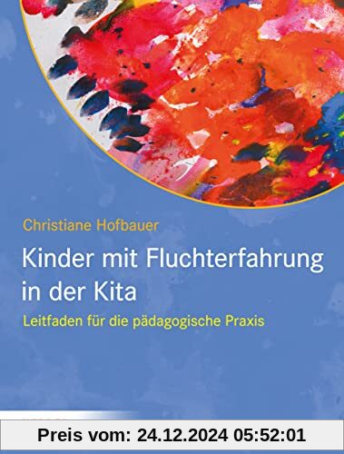 Kinder mit Fluchterfahrung in der Kita: Leitfaden für die pädagogische Praxis