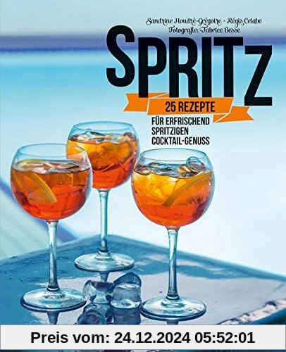 Spritz: 25 Rezepte für erfrischend spritzigen Cocktail-Genuss