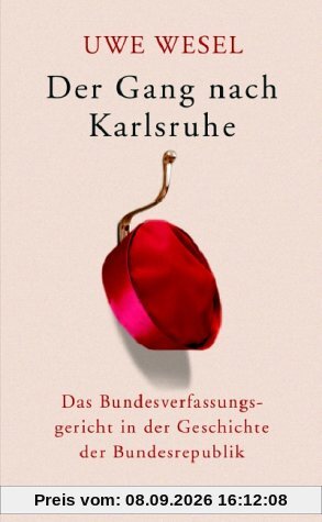 Der Gang nach Karlsruhe. Das Bundesverfassungsgericht in der Geschichte der Bundesrepublik