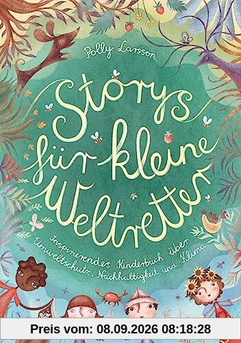 Storys für kleine Weltretter: Inspirierendes Kinderbuch über Umweltschutz, Nachhaltigkeit und Klima