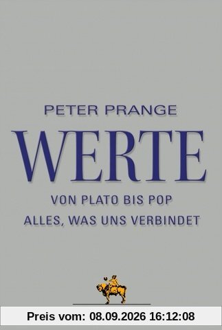 Werte: Von Plato bis Pop - Alles, was uns verbindet