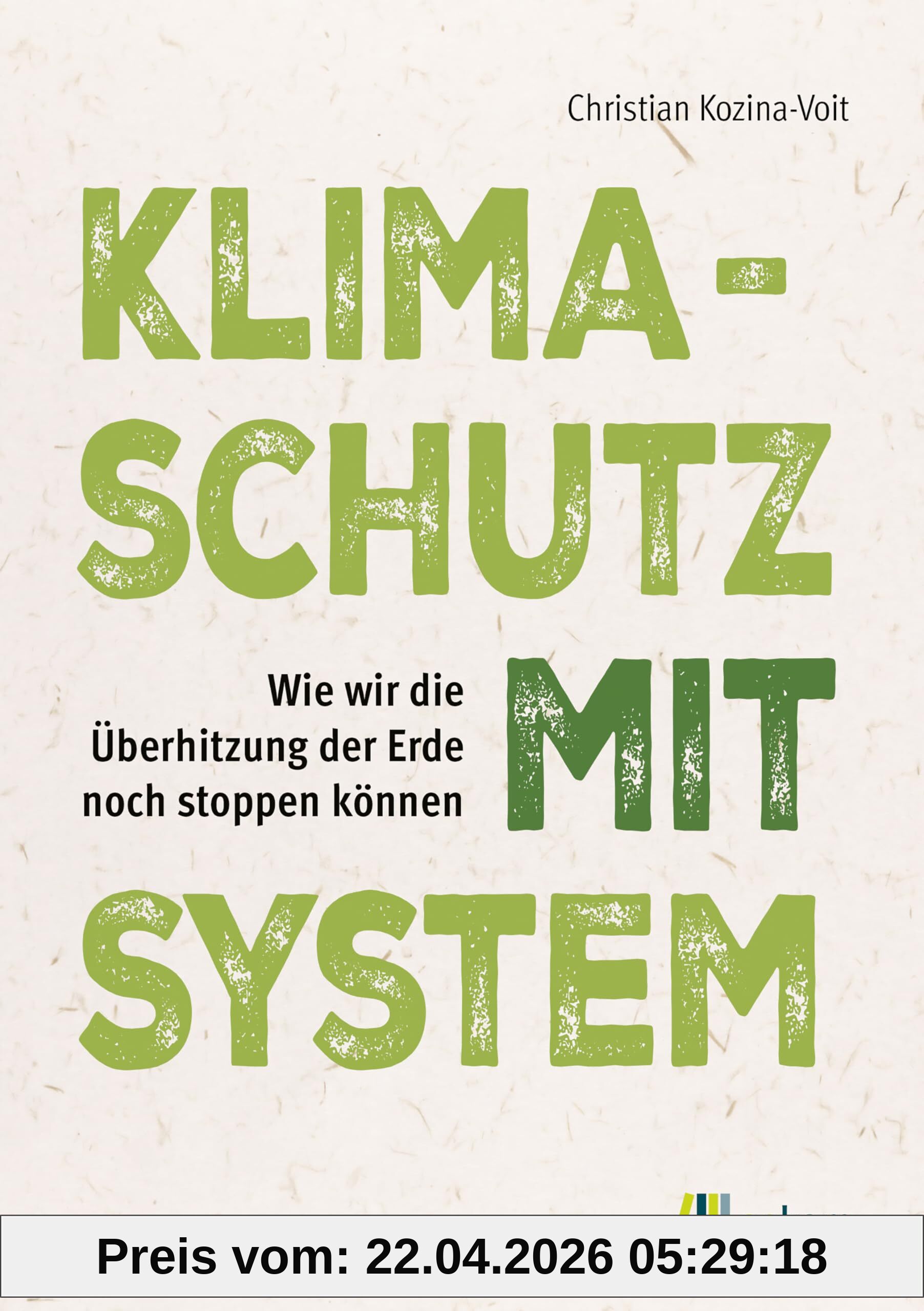 Klimaschutz mit System: Wie wir die Überhitzung der Erde noch stoppen können