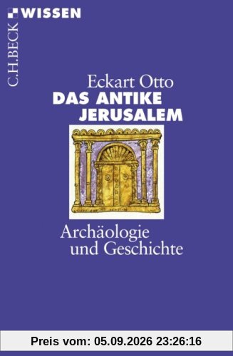 Das antike Jerusalem: Archäologie und Geschichte
