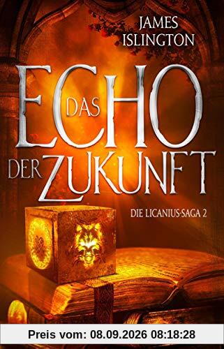 Das Echo der Zukunft: Die Licanius-Saga 2