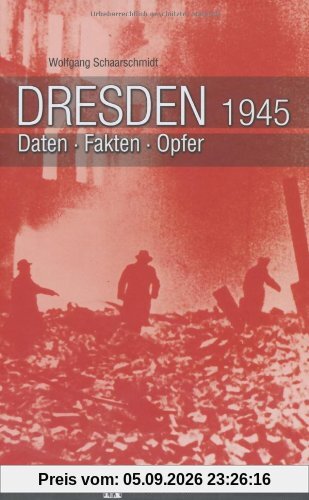 Dresden 1945: Daten, Fakten, Opfer