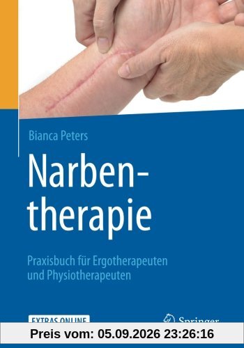 Narbentherapie: Praxisbuch für Ergotherapeuten und Physiotherapeuten