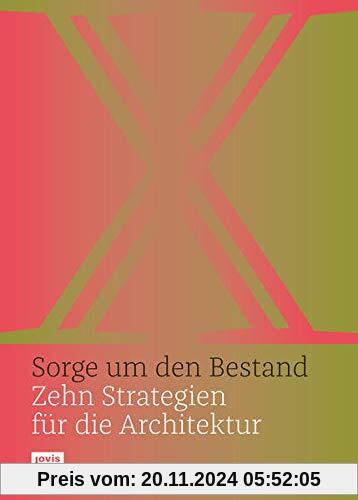 Sorge um den Bestand: Zehn Strategien für die Architektur