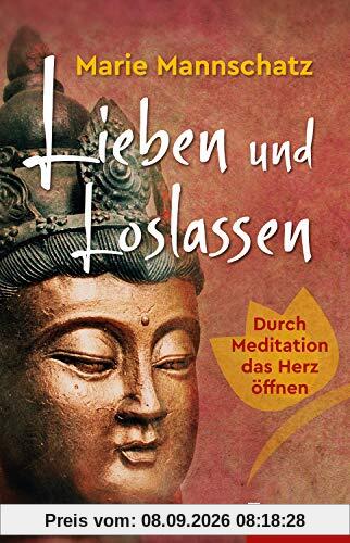 Lieben und Loslassen: Durch Meditation das Herz öffnen