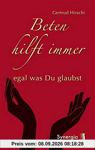 Beten hilft immer - egal was Du glaubst