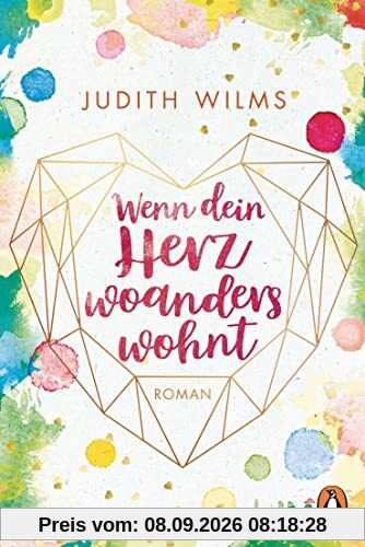 Wenn dein Herz woanders wohnt: Roman