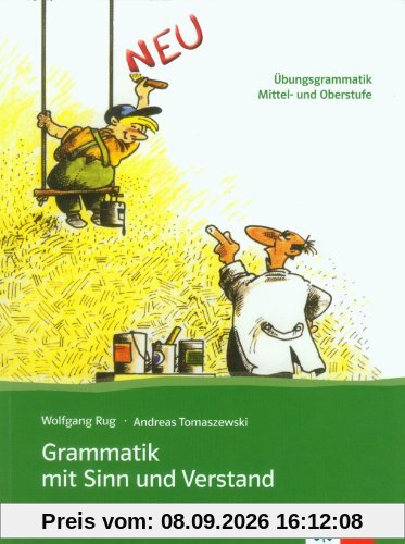 Grammatik mit Sinn und Verstand : Übungsgrammatik Mittel- und Oberstufe