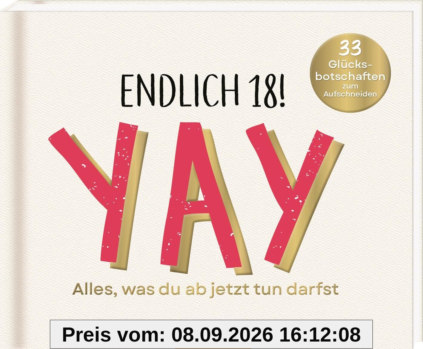 Endlich 18! Yay! Alles, was du ab jetzt tun darfst: 33 Glücksbotschaften zum Aufschneiden