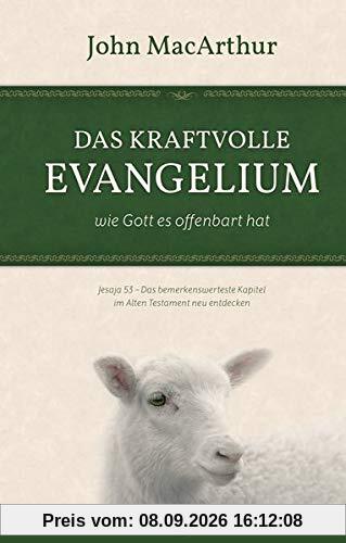 Das kraftvolle Evangelium: Wie Gott es offenbart hat