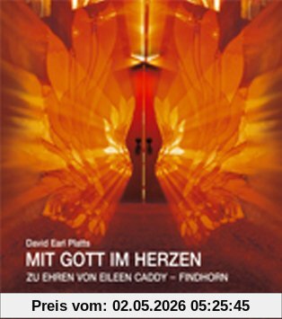 Mit Gott im Herzen: Zu Ehren von Eileen Caddy, Findhorn