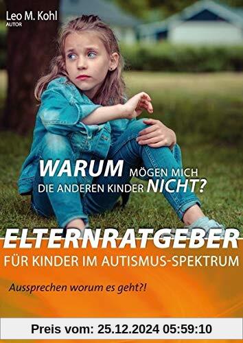 Warum mögen mich die anderen Kinder nicht?: Elternratgeber für Kinder im Autismus-Spektrum