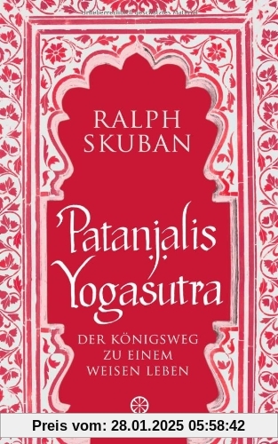 Patanjalis Yogasutra: Der Königsweg zu einem weisen Leben