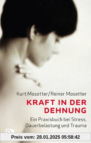 Kraft in der Dehnung - Ein Praxisbuch bei Stress, Dauerbelastung und Trauma