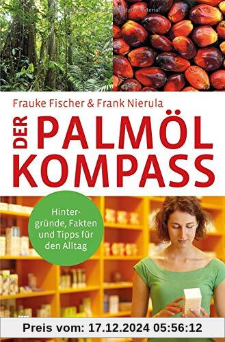 Der Palmöl-Kompass: Hintergründe, Fakten und Tipps für den Alltag