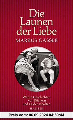 Die Launen der Liebe: Wahre Geschichten von Büchern und Leidenschaften