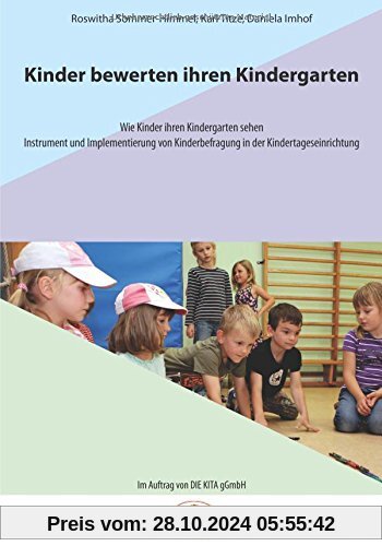 Kinder bewerten ihren Kindergarten: Wie Kinder ihren Kindergarten sehen. Instrument und Implementierung von Kinderbefrag