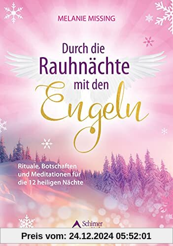 Durch die Rauhnächte mit den Engeln: Rituale, Botschaften und Meditationen für die 12 heiligen Nächte