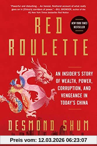 Desmond Shum Red Roulette, An Insider's Story Of Wealth, Power, Corruption, And Vengeance In Today's China