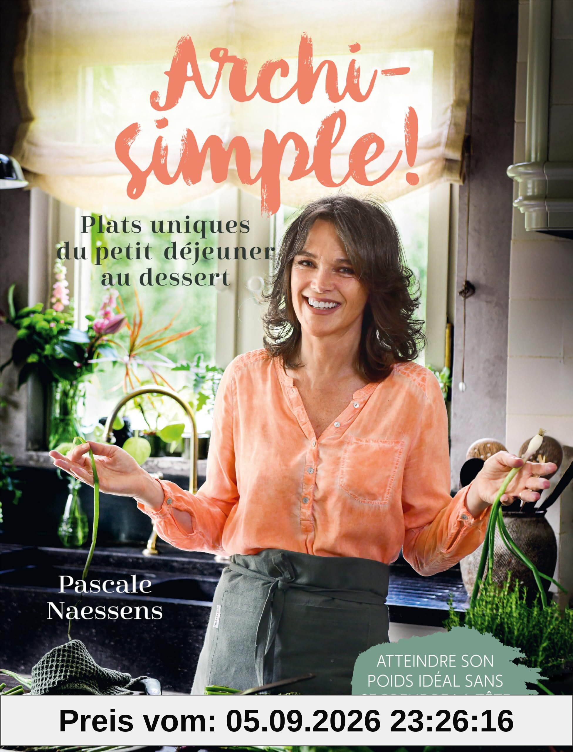 Archi-simple ! : plats uniques du petit déjeuner au dessert : atteindre son poids idéal sans se prendre la tête