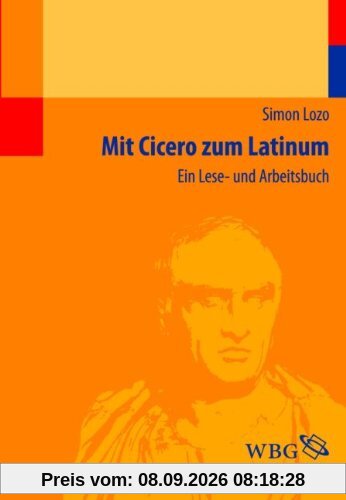 Mit Cicero zum Latinum: Ein Lese- und Arbeitsbuch