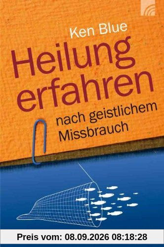 Heilung erfahren nach geistlichem Missbrauch