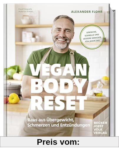 Vegan Body Reset: Raus aus Übergewicht, Schmerzen und Entzündungen – Einfache, schnelle und leckere Rezepte für jeden Ta