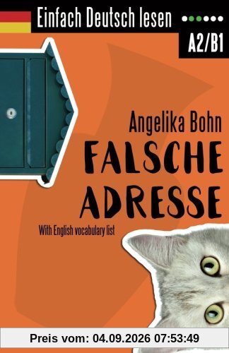 Einfach Deutsch lesen: Falsche Adresse - Kurzroman - Niveau: leicht bis mittelschwer - With English vocabulary list