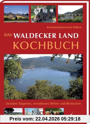 Das Waldecker Land Kochbuch: Zwischen Talsperren, versunkenen Dörfern und Ofenkuchen