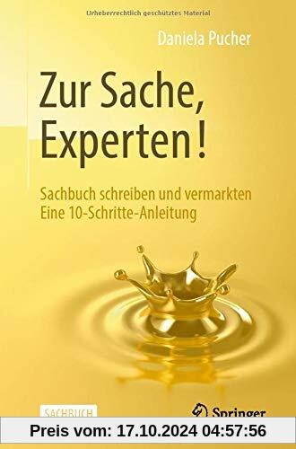 Zur Sache, Experten!: Sachbuch schreiben und vermarkten Eine 10-Schritte-Anleitung