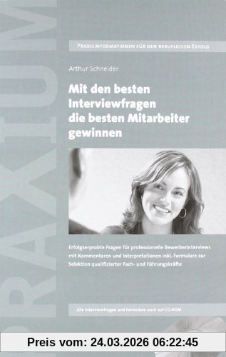 Mit den besten Interviewfragen die besten Mitarbeiter gewinnen: Erfolgserprobte Fragen für professionelle Bewerberinterviews mit Kommentaren und ... qualifizierter Fach- und Führungskräfte