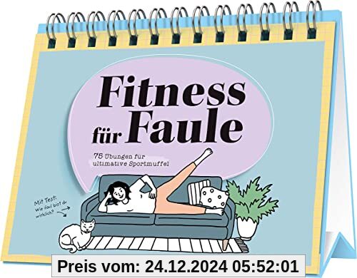 Fitness für Faule: 75 Übungen für ultimative Sportmuffel