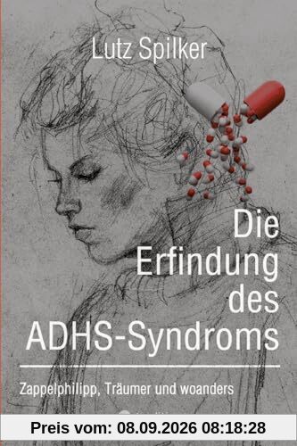 Die Erfindung des ADHS-Syndroms: Zappelphilipp, Träumer und woanders