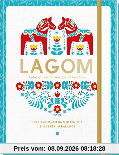 Lagom - Lebe glücklich wie die Schweden: Inspirationen und Ideen für ein Leben in Balance