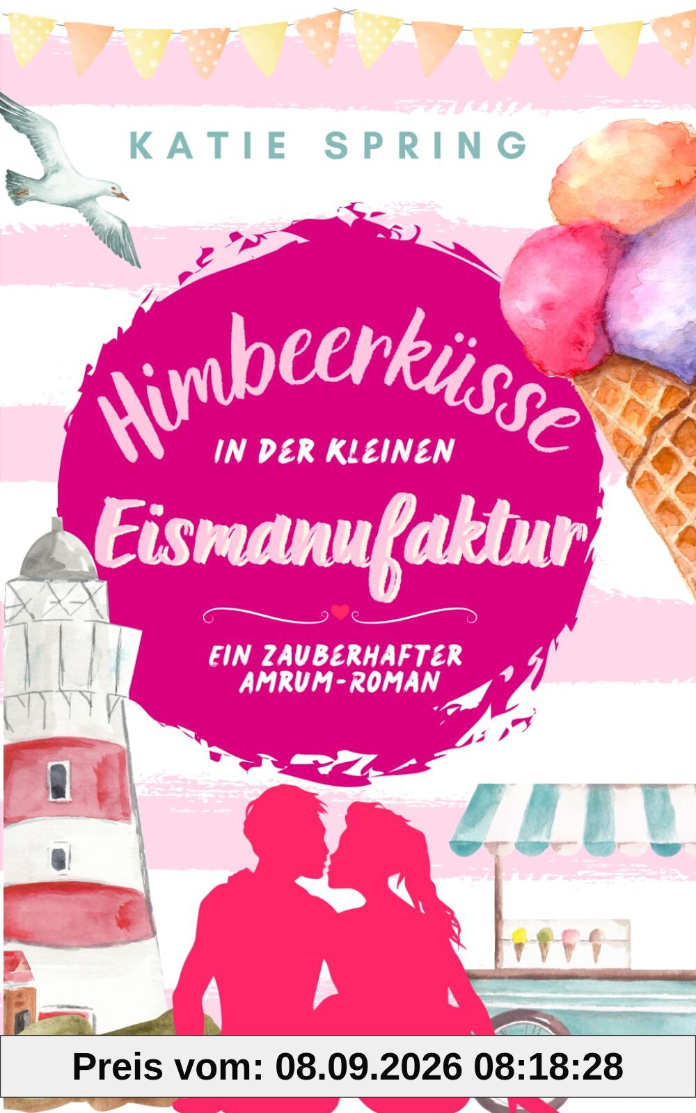 Himbeerküsse in der Kleinen Eismanufaktur (5): Ein Nordsee-Roman für deine gemütliche Auszeit zum Wohlfühlen