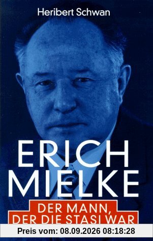 Erich Mielke. Der Mann, der die Stasi war