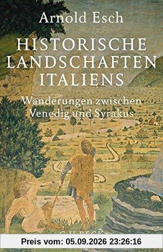 Historische Landschaften Italiens: Wanderungen zwischen Venedig und Syrakus