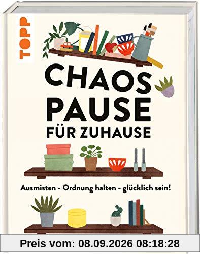 Chaospause für Zuhause: Ausmisten - Ordnung halten - glücklich sein!