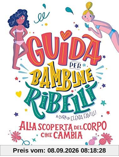 Guida per bambine ribelli. Alla scoperta del corpo che cambia (Varia)