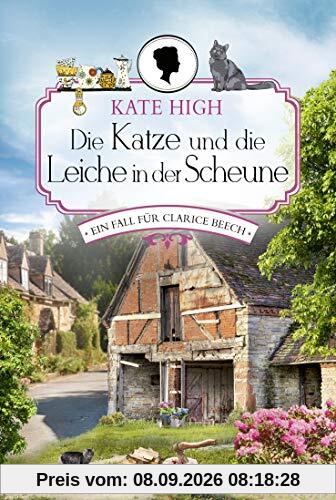 Die Katze und die Leiche in der Scheune: Ein Fall für Clarice Beech. Roman