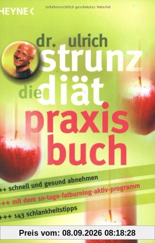 Die Diät - Praxisbuch: Erfolgreich abnehmen mit Vital-Fatburning und Intervall-Rezepten: Schnell und gesund abnehmen. Mit dem 10-Tage-Fatburning-Aktiv-Programm. 143 Schlankheitstipps